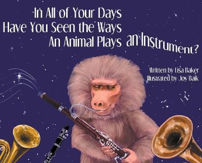 Book cover for In All of Your Days Have You Seen the Ways an Animal Plays an Instrument?