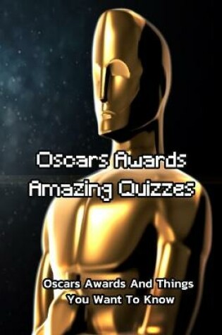 Cover of Oscars Awards Amazing Quizzes