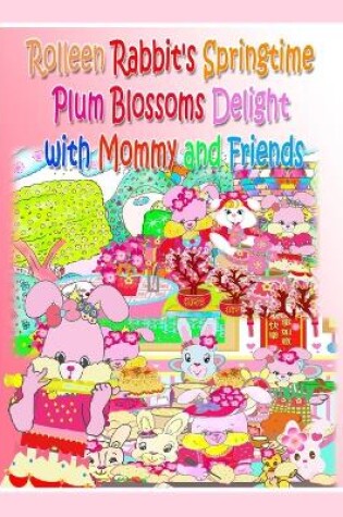 Cover of Rolleen Rabbit's Springtime Plum Blossoms Delight with Mommy and Friends