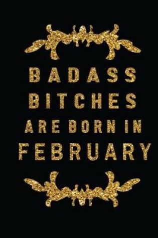 Cover of Badass Bitches Are Born In February