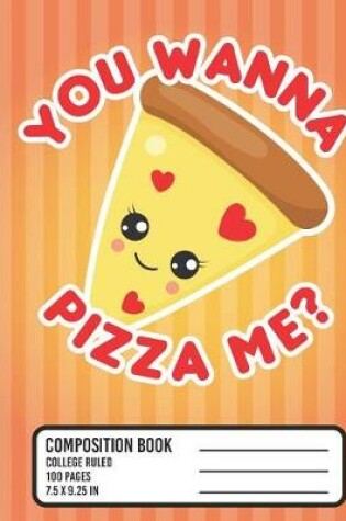 Cover of You Wanna Pizza Me? Composition Book