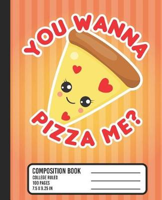 Book cover for You Wanna Pizza Me? Composition Book