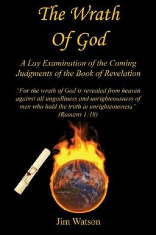 Cover of The Wrath of God - A Lay Examination of the Coming Judgments of the Book of Revelation