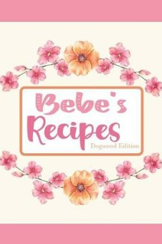 Cover of Bebe's Recipes Dogwood Edition