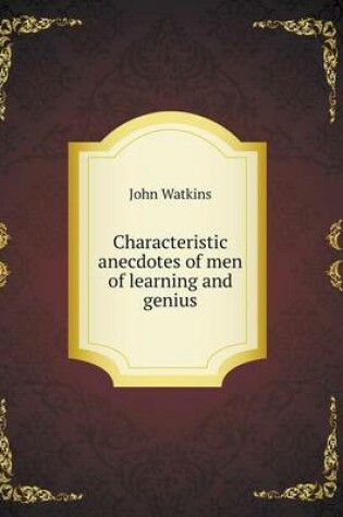Cover of Characteristic anecdotes of men of learning and genius