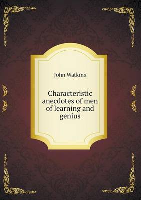 Book cover for Characteristic anecdotes of men of learning and genius