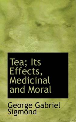 Book cover for Tea; Its Effects, Medicinal and Moral