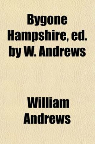 Cover of Bygone Hampshire, Ed. by W. Andrews