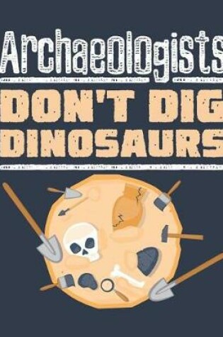 Cover of Archaeologists Don't Dig Dinosaurs