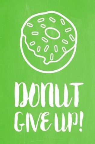 Cover of Pastel Chalkboard Journal - Donut Give Up! (Lime Green)