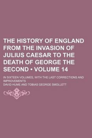 Cover of The History of England from the Invasion of Julius Caesar to the Death of George the Second (Volume 14); In Sixteen Volumes, with the Last Corrections and Improvements