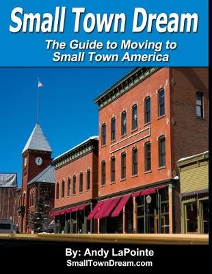 Book cover for Small Town Dream - The Guide for Moving to Small Town America