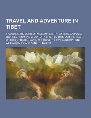 Book cover for Travel and Adventure in Tibet; Including the Diary of Miss Annie R. Taylor's Remarkable Journey from Tau-Chau to Ta-Chien-Lu Through the Heart of the