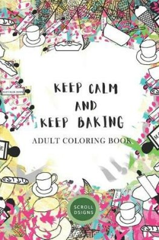 Cover of KEEP CALM AND KEEP BAKING- Adult Coloring Book