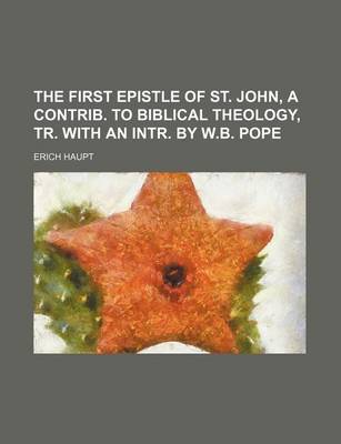 Book cover for The First Epistle of St. John, a Contrib. to Biblical Theology, Tr. with an Intr. by W.B. Pope