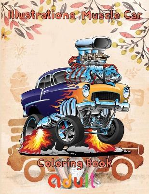 Book cover for Illustrations Muscle Car Coloring Book adult