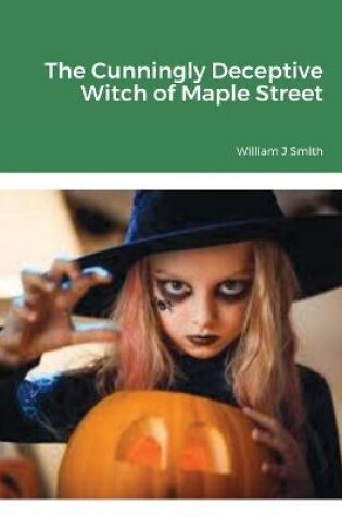 Cover of The Cunningly Deceptive Witch of Maple Street