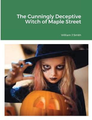 Book cover for The Cunningly Deceptive Witch of Maple Street