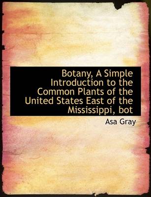 Book cover for Botany, a Simple Introduction to the Common Plants of the United States East of the Mississippi, Bot