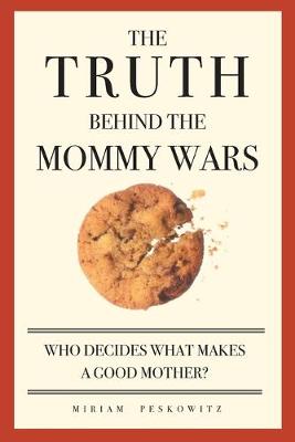 Book cover for The Truth Behind the Mommy Wars