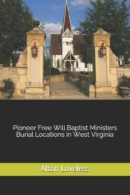 Book cover for Pioneer Free Will Baptist Ministers Burial Locations in West Virginia