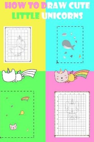 Cover of how to draw cute Little unicorns