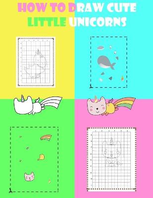 Book cover for how to draw cute Little unicorns