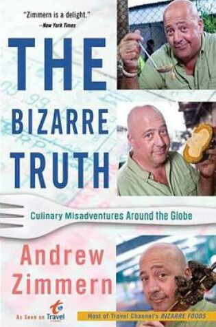 Cover of Bizarre Truth, The: How I Walked Out the Door Mouth First . . . and Came Back Shaking My Head