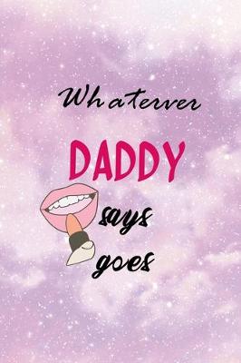 Book cover for Whaterver Daddy Says Goes