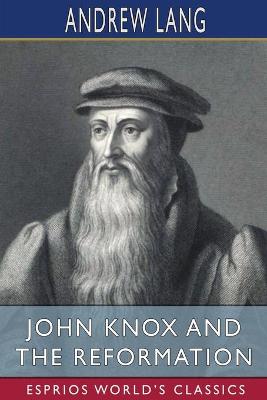 Book cover for John Knox and the Reformation (Esprios Classics)