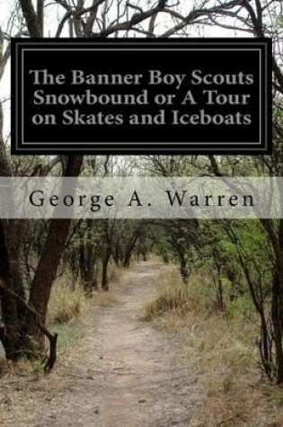 Cover of The Banner Boy Scouts Snowbound or A Tour on Skates and Iceboats