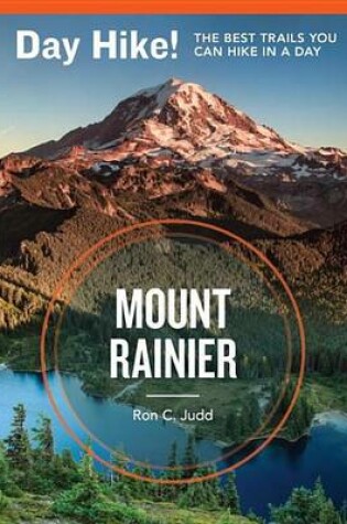 Cover of Day Hike! Mount Rainier, 3rd Edition: The Best Trails You Can Hike in a Day