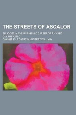 Cover of The Streets of Ascalon; Episodes in the Unfinished Career of Richard Quarren, Esq