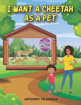 Book cover for I want a Cheetah as a Pet