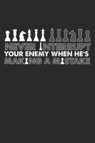 Cover of Never Interrupt Your Enemy Making A Mistake