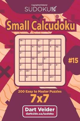 Cover of Sudoku Small Calcudoku - 200 Easy to Master Puzzles 7x7 (Volume 15)
