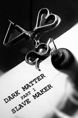 Cover of Dark Matter Part 1 Slave Maker