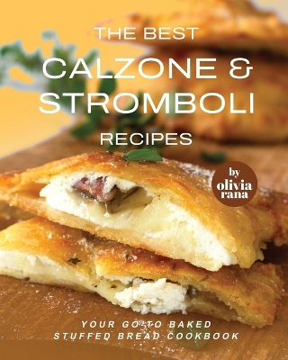 Book cover for The Best Calzone & Stromboli Recipes