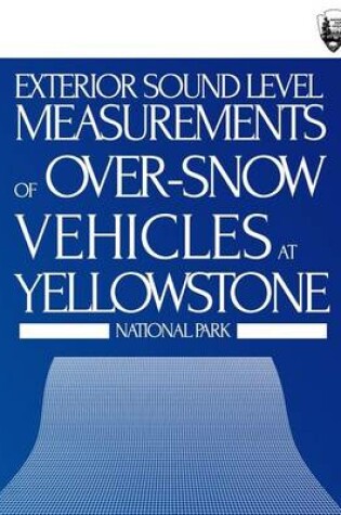 Cover of Exterior Sound Level Measurements of Over-Snow Vehicles at Yellowstone National Park