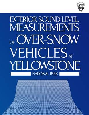 Book cover for Exterior Sound Level Measurements of Over-Snow Vehicles at Yellowstone National Park