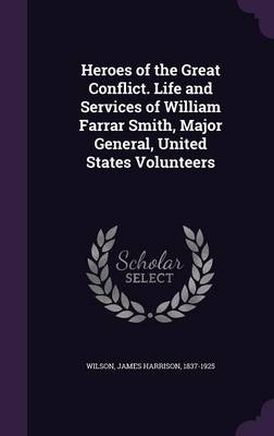 Book cover for Heroes of the Great Conflict. Life and Services of William Farrar Smith, Major General, United States Volunteers