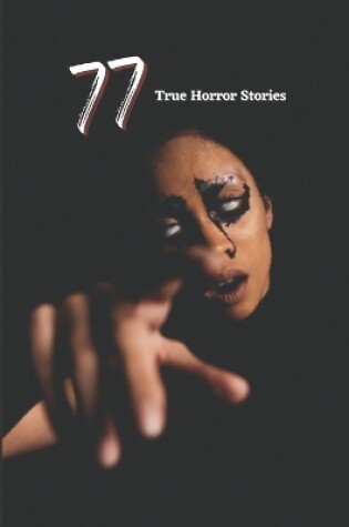 Cover of 77 True Horror Stories