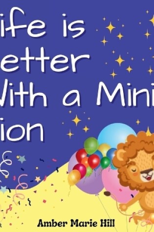 Cover of Life is Better With a Mini Lion