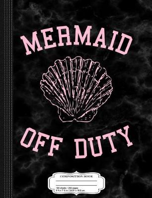 Book cover for Mermaid Off Duty Composition Notebook