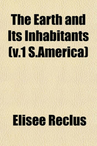 Cover of The Earth and Its Inhabitants (V.1 S.America)