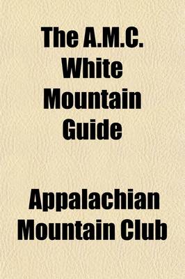 Book cover for AMC White Mountain Guide (Volume 1); A Guide to Trails in the Mountains of New Hampshire and Adjacent Parts of Maine