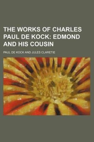 Cover of The Works of Charles Paul de Kock; Edmond and His Cousin