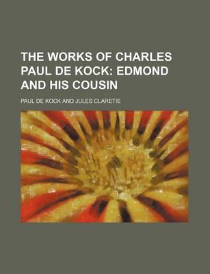 Book cover for The Works of Charles Paul de Kock; Edmond and His Cousin