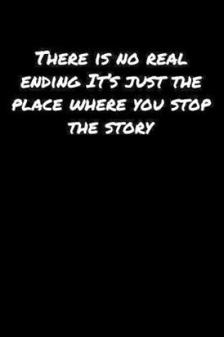 Cover of There Is No Real Ending It's Just The Place Where You Stop The Story