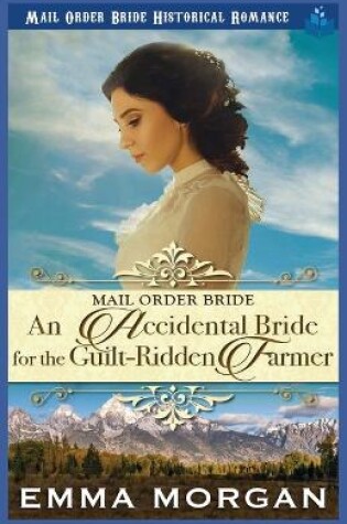 Cover of An Accidental Bride for the Guilt-Ridden Farmer